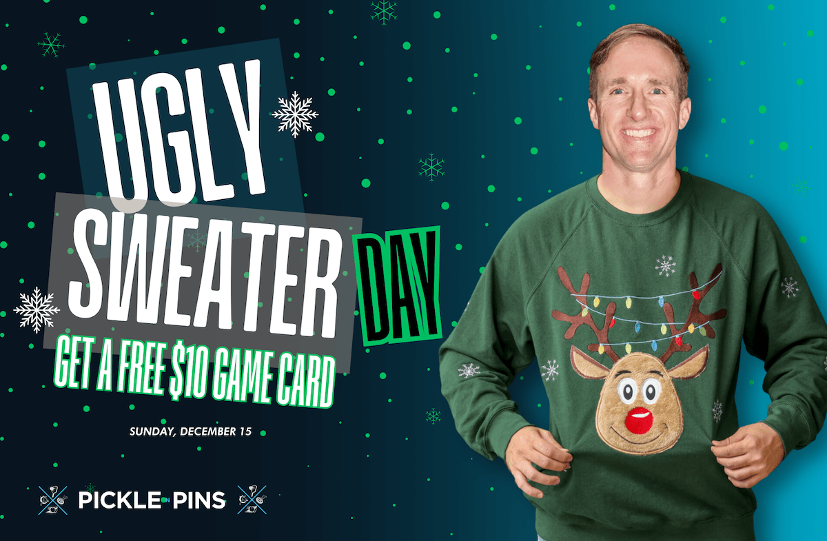 Ugly Sweater Party at Pickle N Pins: Wear an ugly Christmas sweater for a free $10 game card on December 15th!